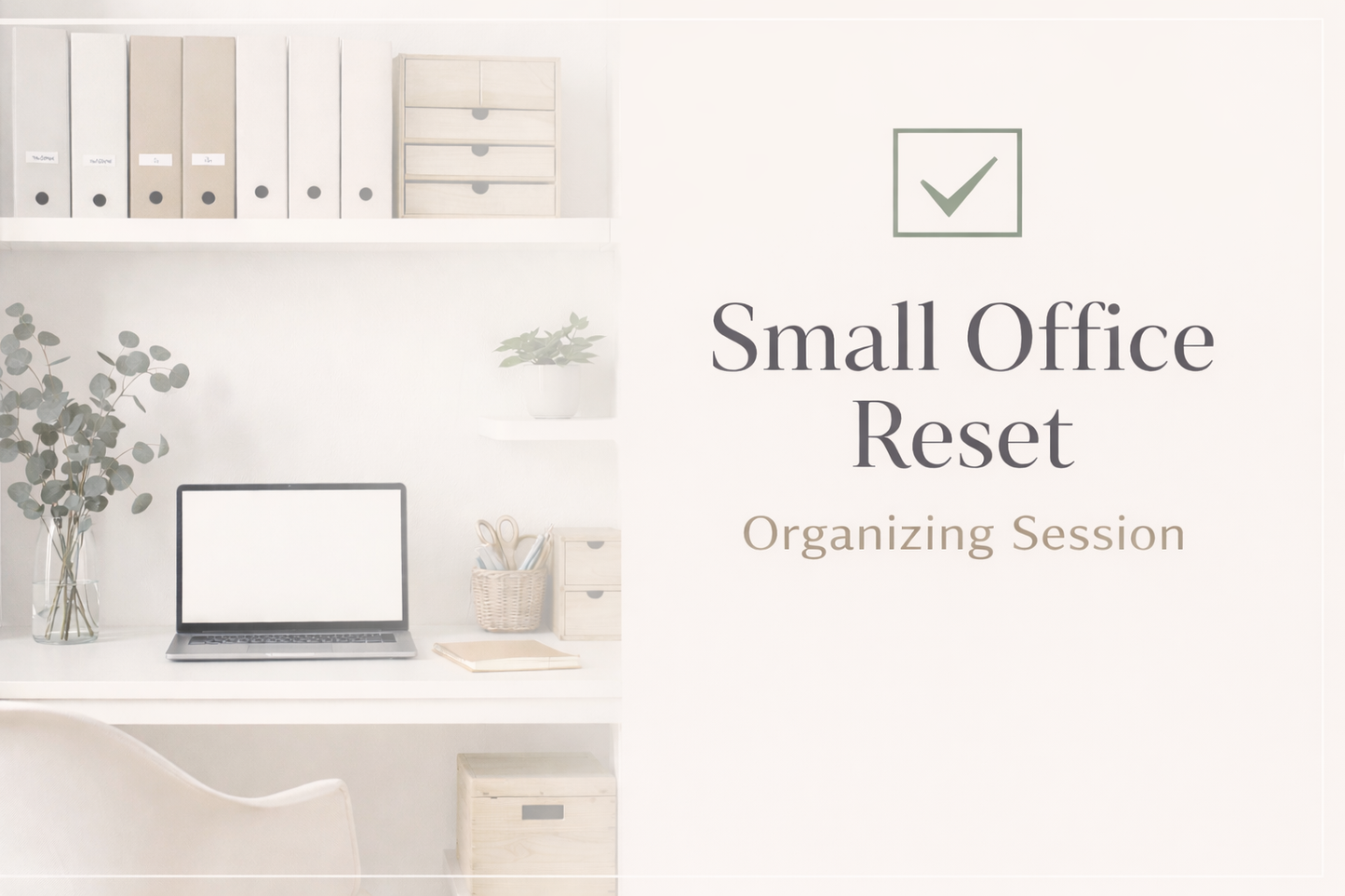 Victorious Spaces Small Office Reset – Organizing Session